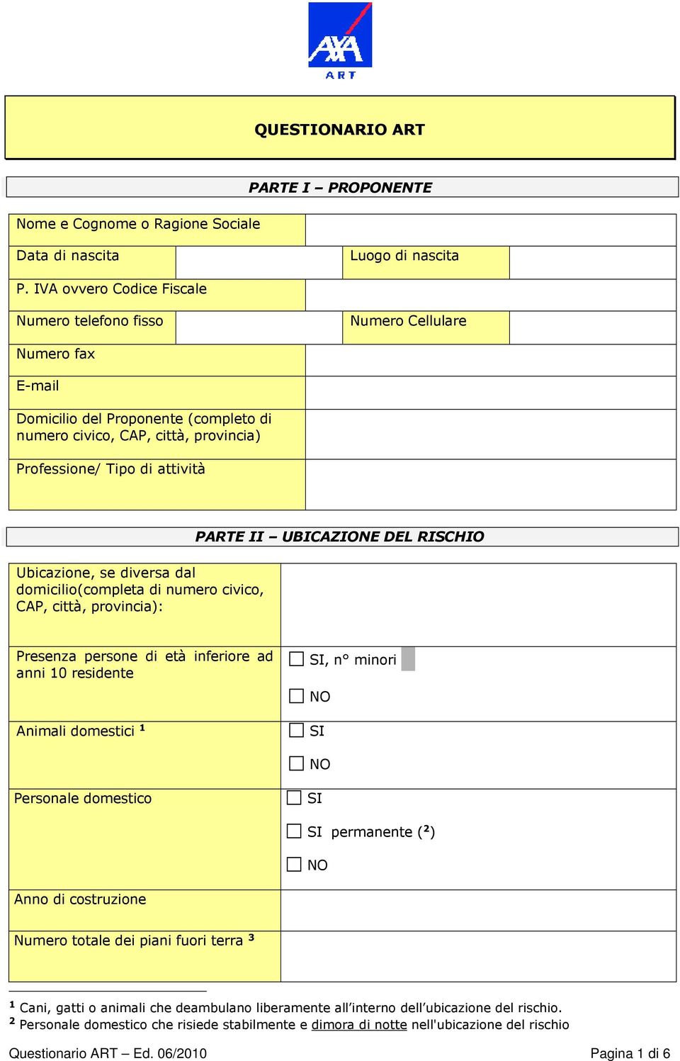 Ubicazione, se diversa dal domicilio(completa di numero civico, CAP, città, provincia): PARTE II UBICAZIONE DEL RISCHIO Presenza persone di età inferiore ad anni 10 residente Animali domestici 1, n