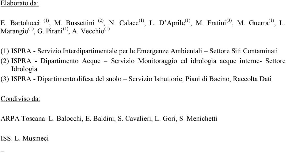 Vecchio (1) (1) ISPRA - Servizio Interdipartimentale per le Emergenze Ambientali Settore Siti Contaminati () ISPRA - Dipartimento Acque