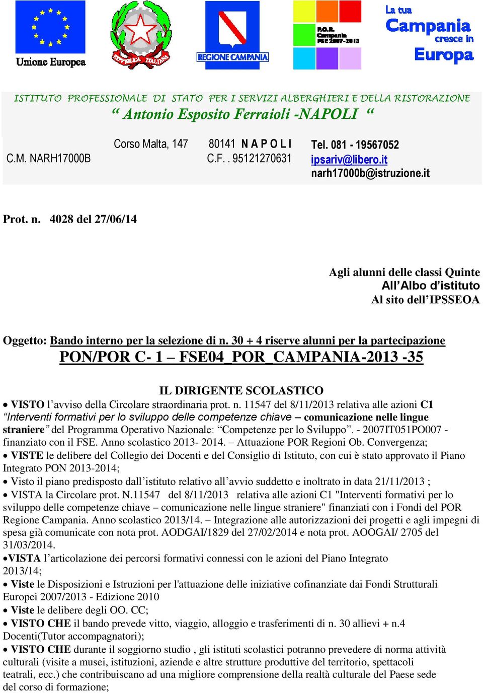 30 + 4 riserve alunni per la partecipazione PON/POR C- 1 FSE04_POR_CAMPANIA-2013-35 IL DIRIGENTE SCOLASTICO VISTO l avviso della Circolare straordinaria prot. n.