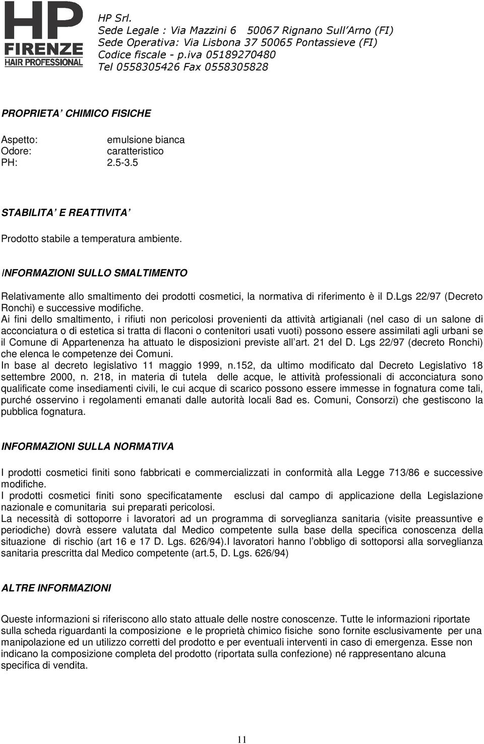 Ai fini dello smaltimento, i rifiuti non pericolosi provenienti da attività artigianali (nel caso di un salone di acconciatura o di estetica si tratta di flaconi o contenitori usati vuoti) possono