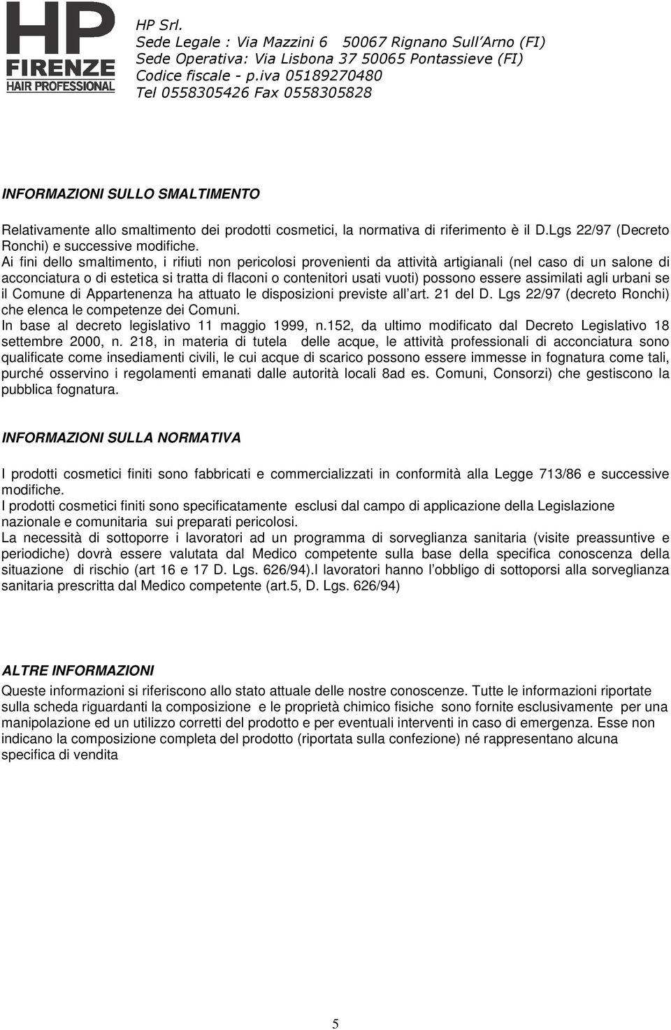 essere assimilati agli urbani se il Comune di Appartenenza ha attuato le disposizioni previste all art. 21 del D. Lgs 22/97 (decreto Ronchi) che elenca le competenze dei Comuni.