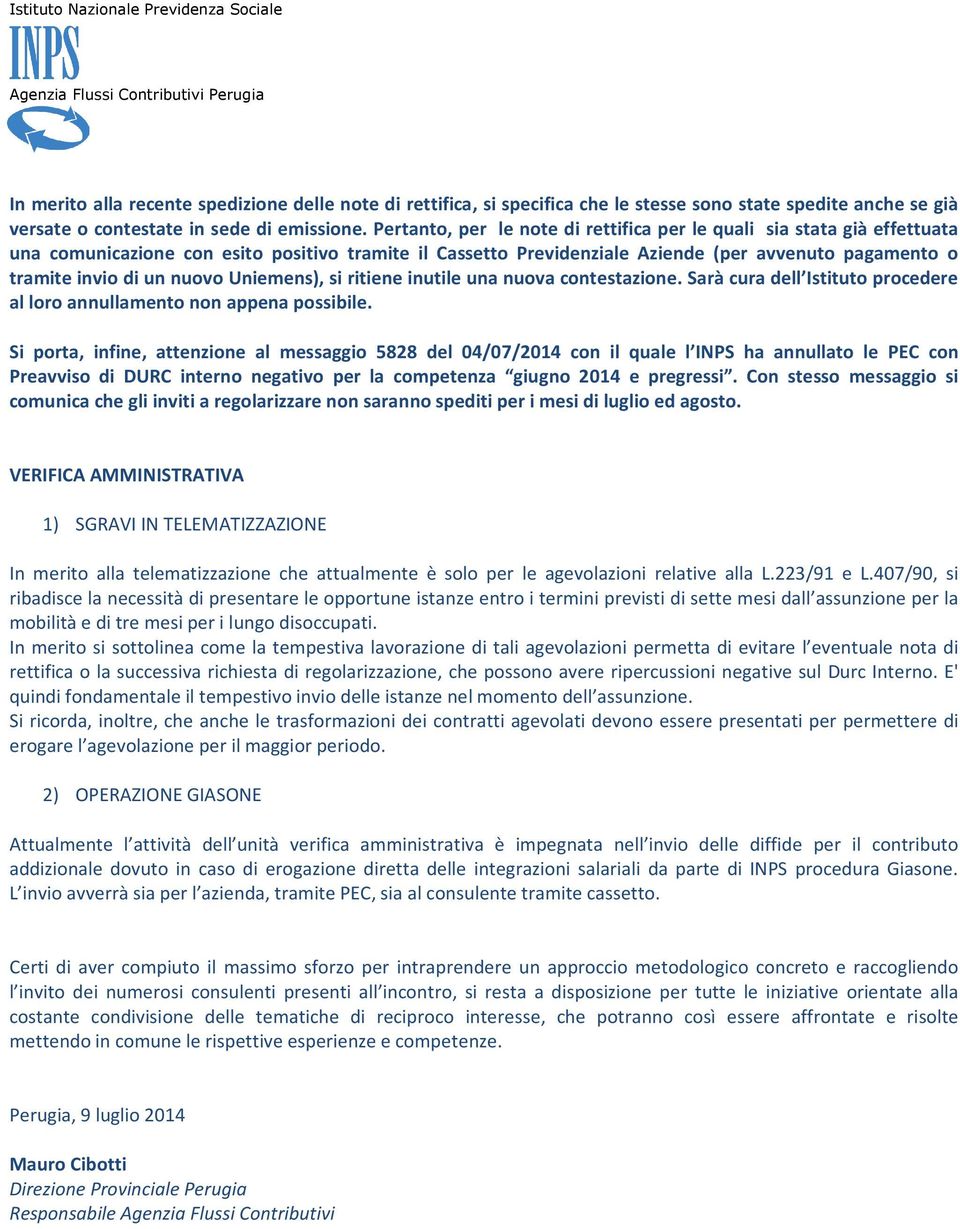 nuovo Uniemens), si ritiene inutile una nuova contestazione. Sarà cura dell Istituto procedere al loro annullamento non appena possibile.