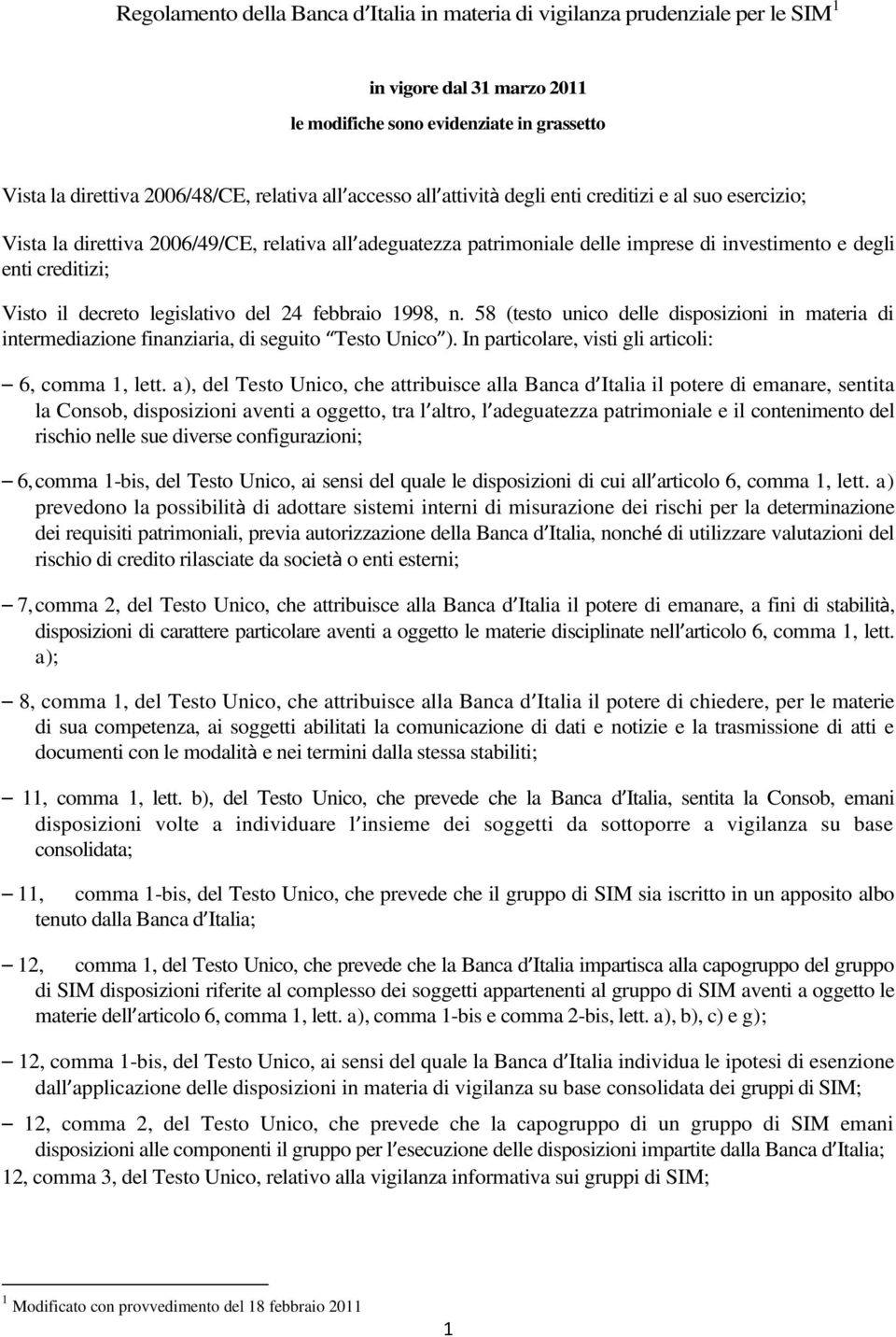 decreto legislativo del 24 febbraio 1998, n. 58 (testo unico delle disposizioni in materia di intermediazione finanziaria, di seguito Testo Unico ).