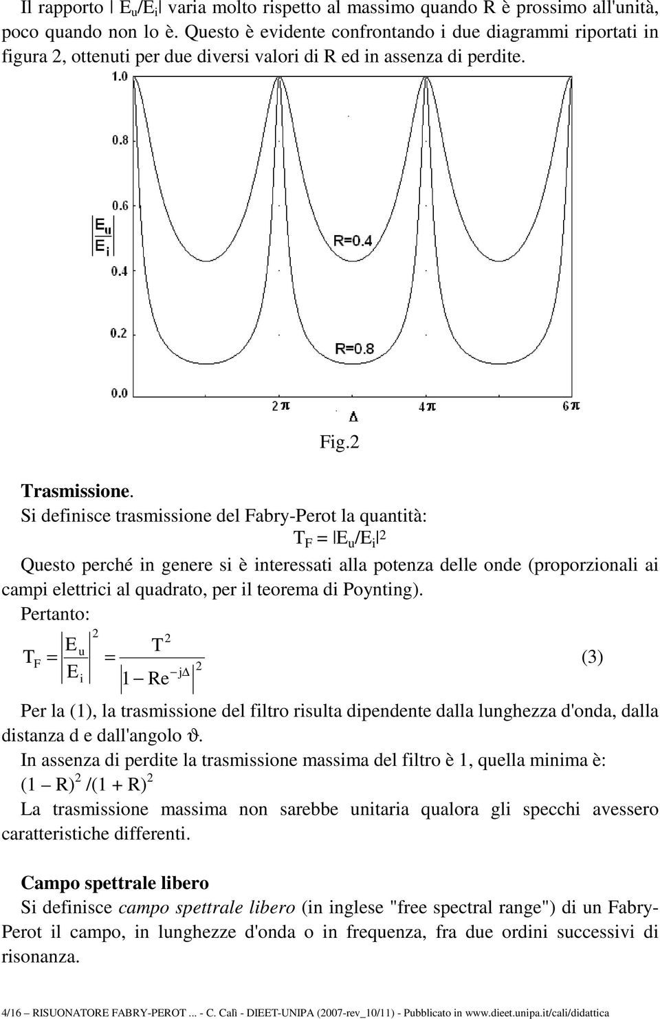 Prtanto: u F (3) Pr la (), la trasmsson dl fltro rsulta dpndnt dalla lunghzza d'onda, dalla dstanza d dall'angolo ϑ.