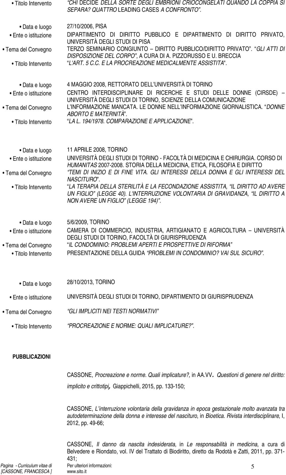 GLI ATTI DI DISPOSIZIONE DEL CORPO, A CURA DI A. PIZZORUSSO E U. BRECCIA L'ART. 5 C.C. E LA PROCREAZIONE MEDICALMENTE ASSISTITA".