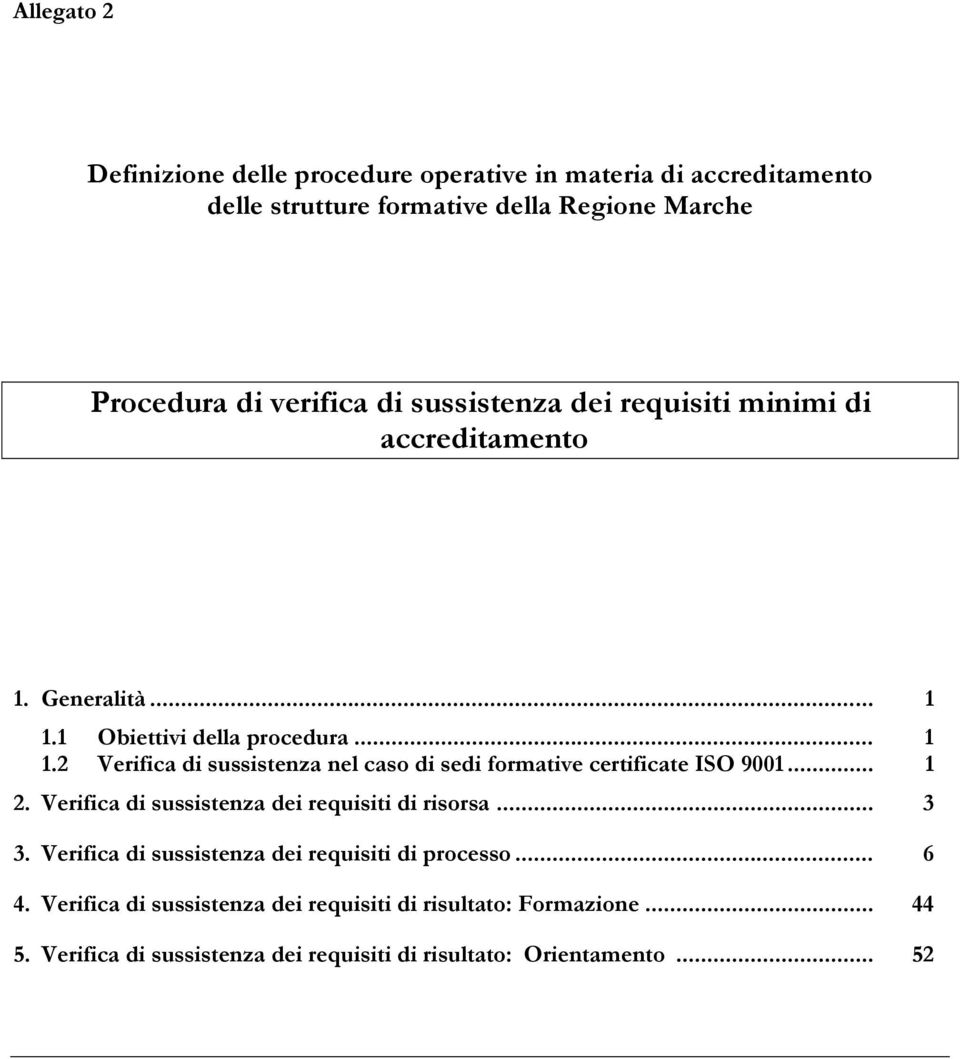 .. 1 2. Verifica di sussistenza dei requisiti di risorsa... 3 3. Verifica di sussistenza dei requisiti di processo... 6 4.