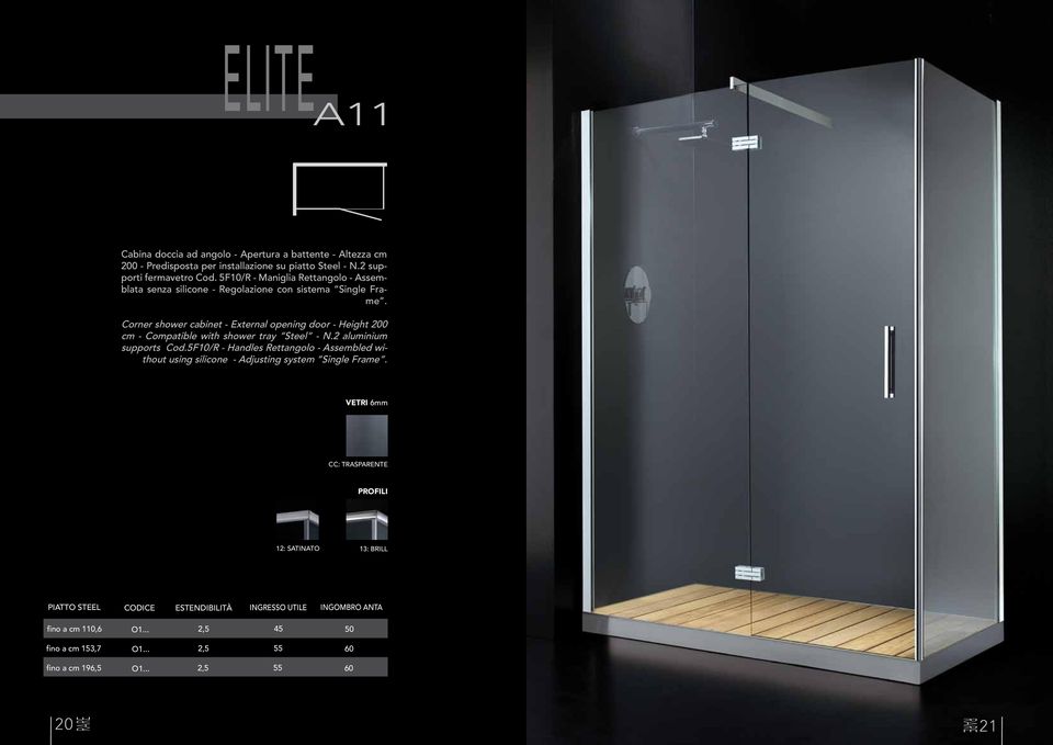 Corner shower cabinet - External opening door - Height 200 cm - Compatible with F06 shower tray Steel - N.2 F04 F07 aluminium supports Cod.