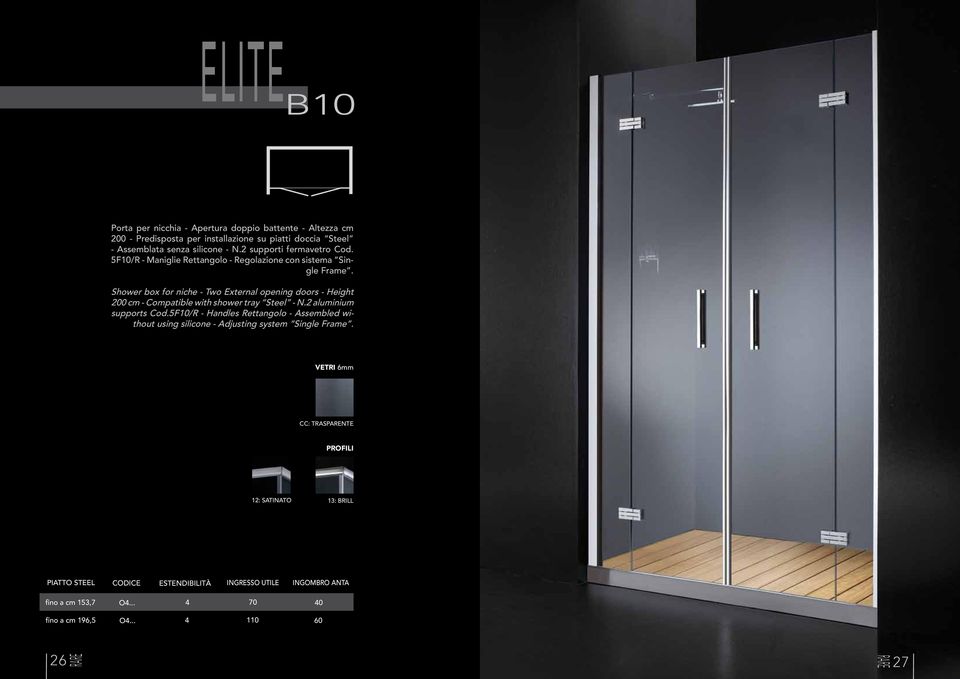 Shower box for niche - Two External opening doors - Height 200 cm - Compatible with shower tray Steel - N.2 aluminium supports Cod.