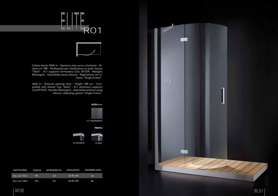 Walk in - External opening door - Height 188 cm - Compatible with shower tray Steel - N.1 aluminium supports Cod.