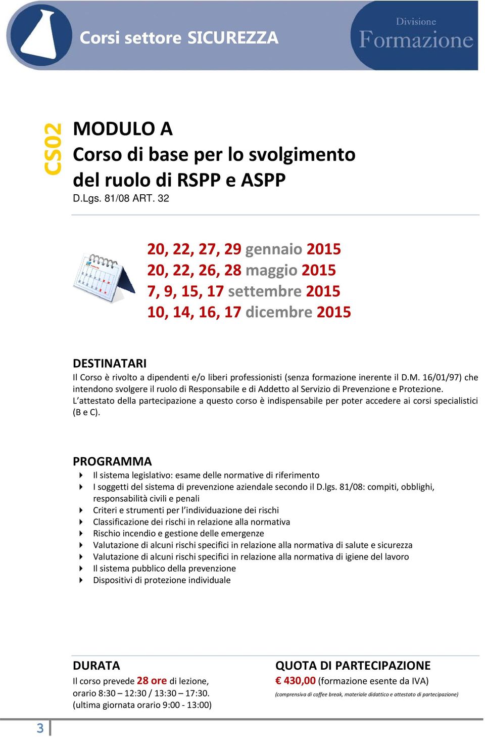 il D.M. 16/01/97) che intendono svolgere il ruolo di Responsabile e di Addetto al Servizio di Prevenzione e Protezione.