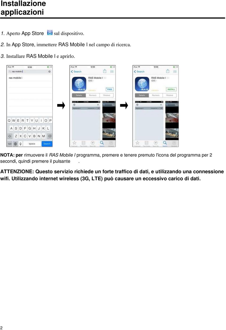 NOTA: per rimuovere il RAS Mobile I programma, premere e tenere premuto l'icona del programma per 2 secondi, quindi
