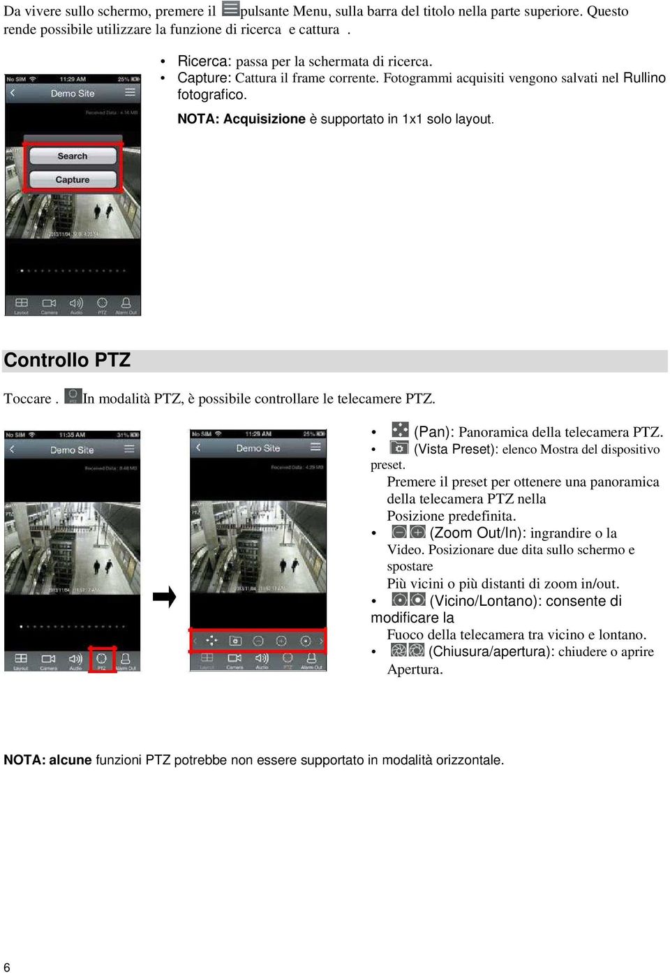 Controllo PTZ Toccare. In modalità PTZ, è possibile controllare le telecamere PTZ. (Pan): Panoramica della telecamera PTZ. (Vista Preset): elenco Mostra del dispositivo preset.