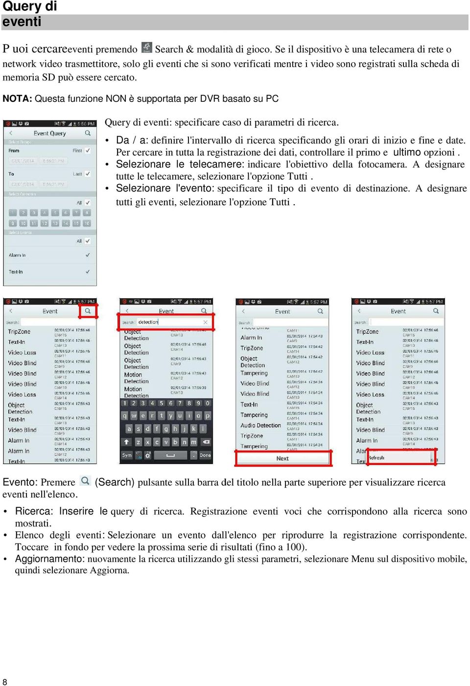 NOTA: Questa funzione NON è supportata per DVR basato su PC Query di eventi: specificare caso di parametri di ricerca.