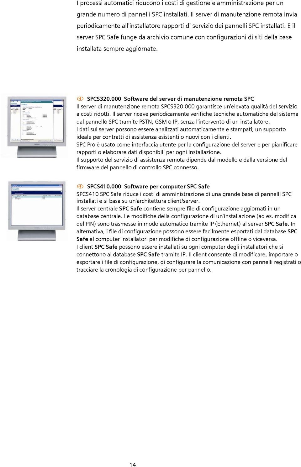 E il server SPC Safe funge da archivio comune con configurazioni di siti della base installata sempre aggiornate. SPCS320.