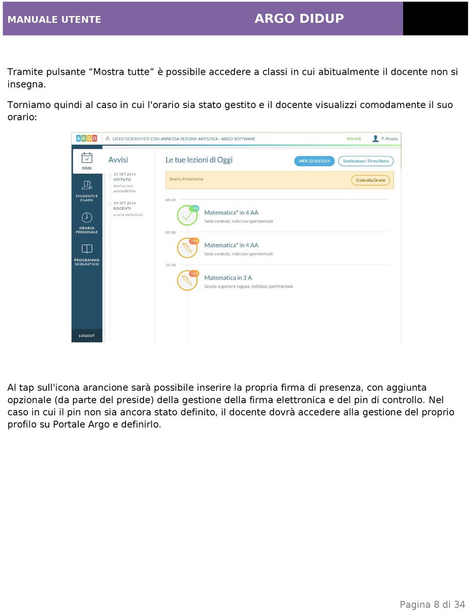 sarà possibile inserire la propria firma di presenza, con aggiunta opzionale (da parte del preside) della gestione della firma elettronica e