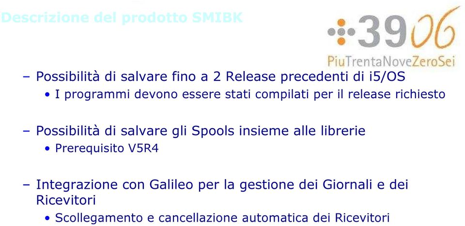 salvare gli Spools insieme alle librerie Prerequisito V5R4 Integrazione con Galileo per