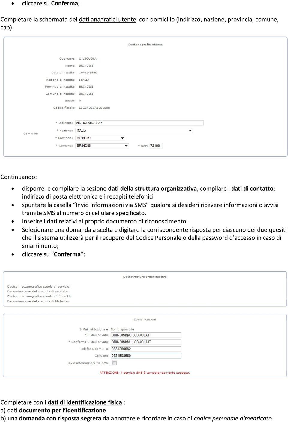 tramite SMS al numero di cellulare specificato. Inserire i dati relativi al proprio documento di riconoscimento.