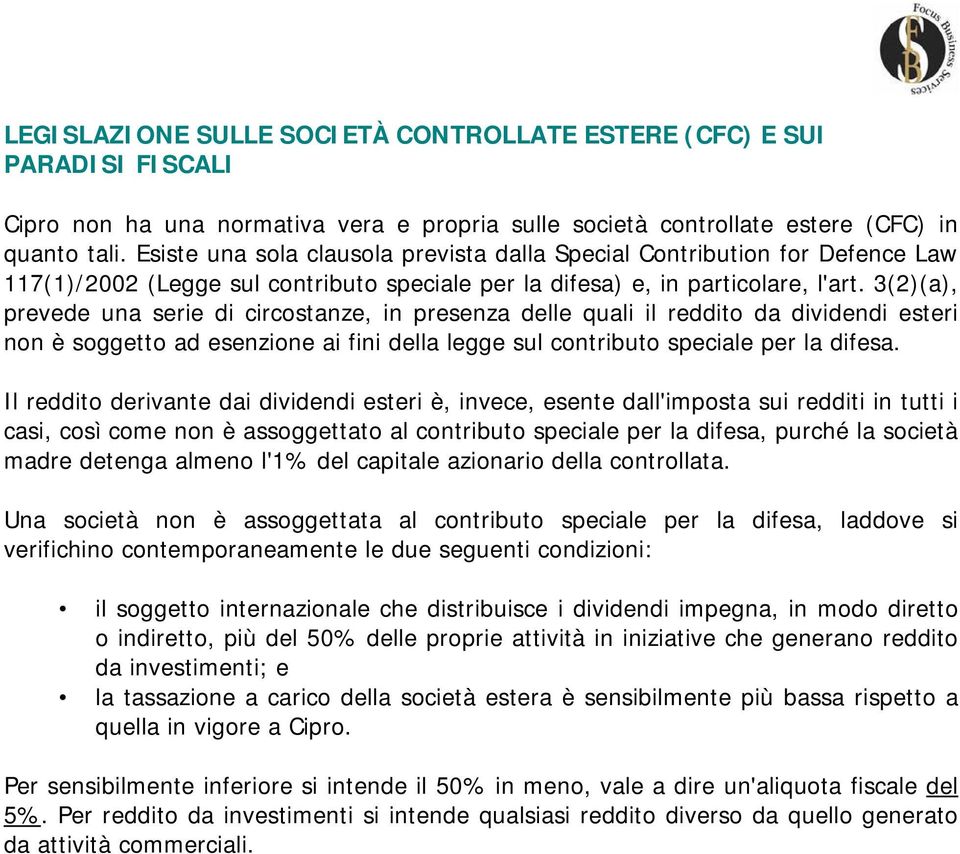 3(2)(a), prevede una serie di circostanze, in presenza delle quali il reddito da dividendi esteri non è soggetto ad esenzione ai fini della legge sul contributo speciale per la difesa.