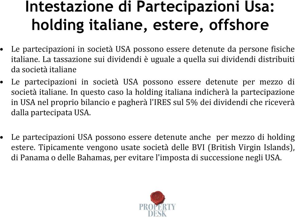In questo caso la holding italiana indicherà la partecipazione inusanelpropriobilancioepagheràl'iressul5%deidividendichericeverà dalla partecipata USA.