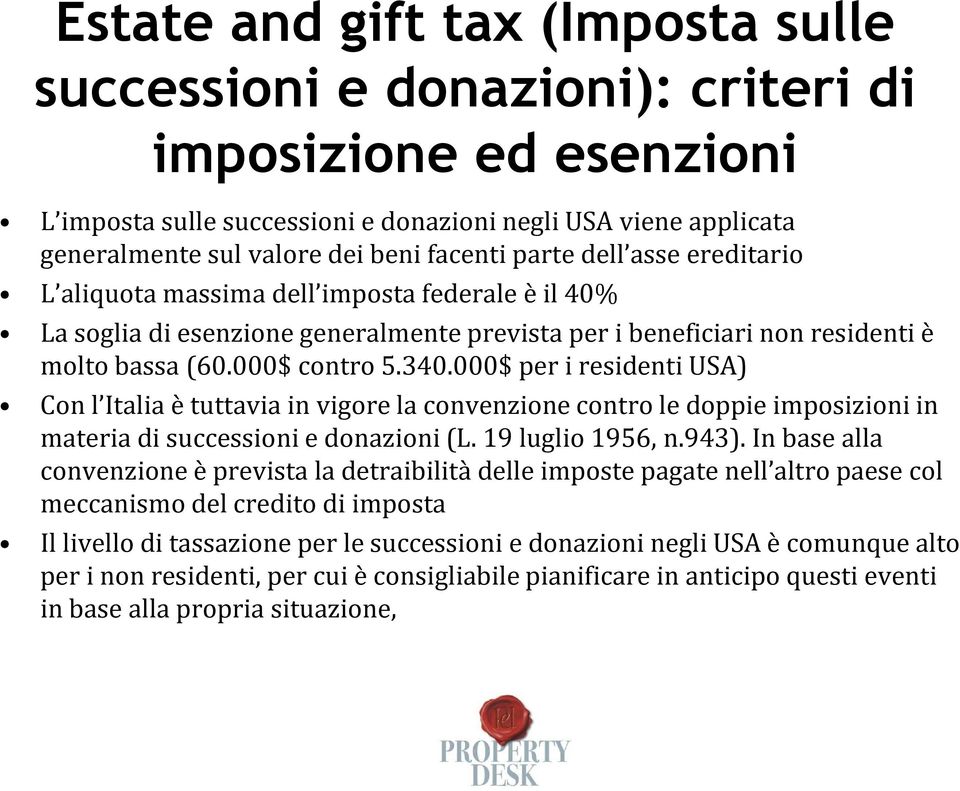 000$ per i residenti USA) Con l Italia è tuttavia in vigore la convenzione contro le doppie imposizioni in materia di successioni e donazioni (L. 19 luglio 1956, n.943).