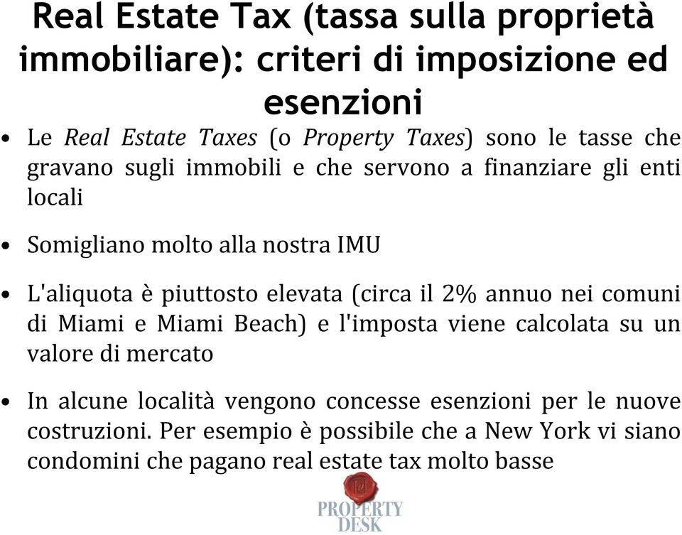 elevata (circa il 2% annuo nei comuni di Miami e Miami Beach) e l'imposta viene calcolata su un valore di mercato In alcune località