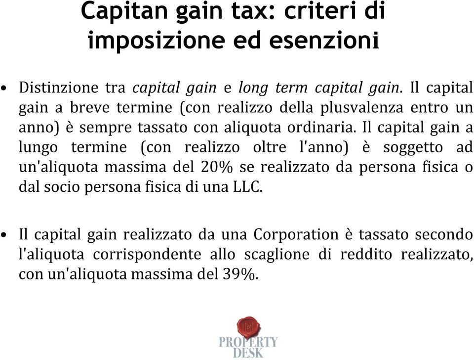 Il capital gain a lungo termine (con realizzo oltre l'anno) è soggetto ad un'aliquota massima del 20% se realizzato da persona fisica o