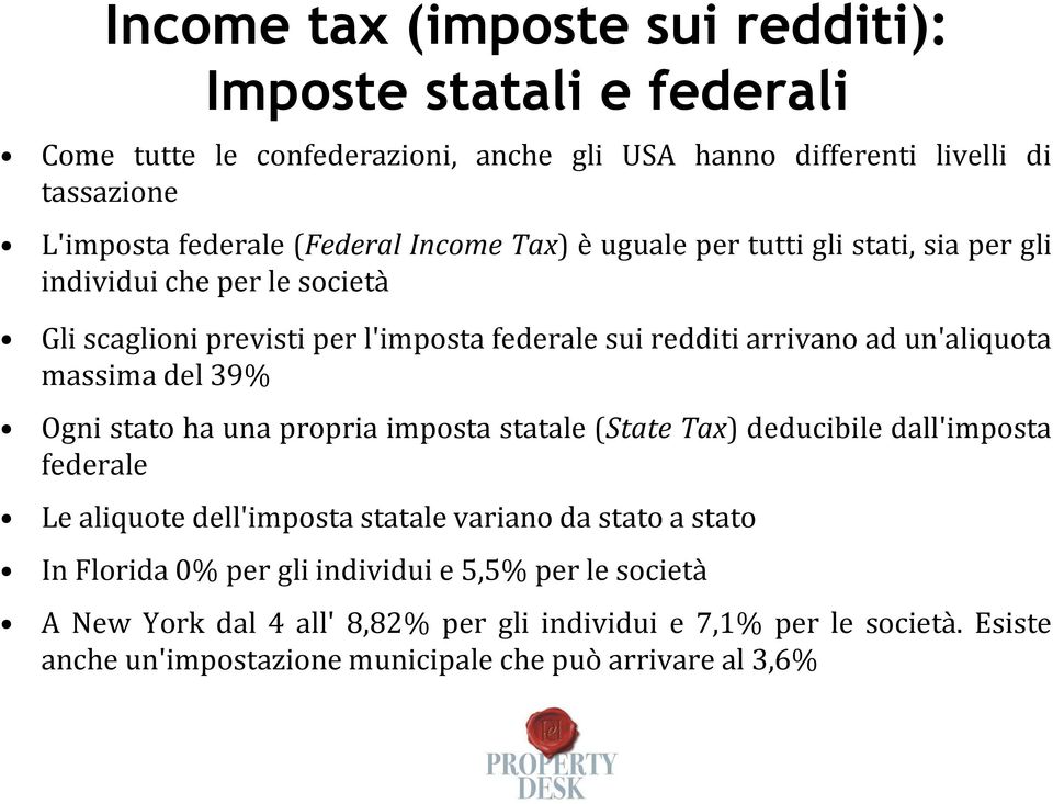 un'aliquota massima del 39% Ogni stato ha una propria imposta statale (State Tax) deducibile dall'imposta federale Le aliquote dell'imposta statale variano da stato a
