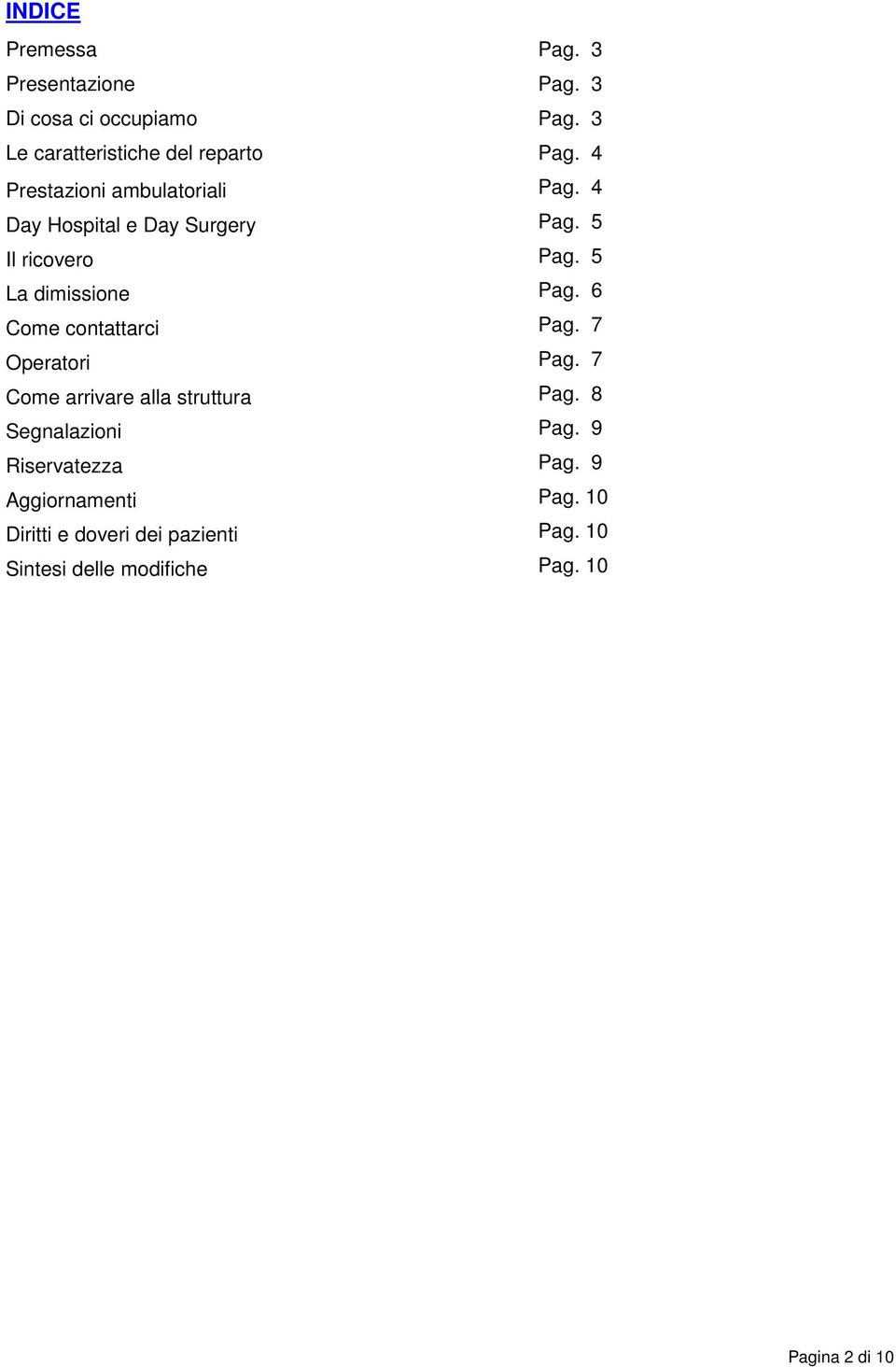 6 Come contattarci Pag. 7 Operatori Pag. 7 Come arrivare alla struttura Pag. 8 Segnalazioni Pag.