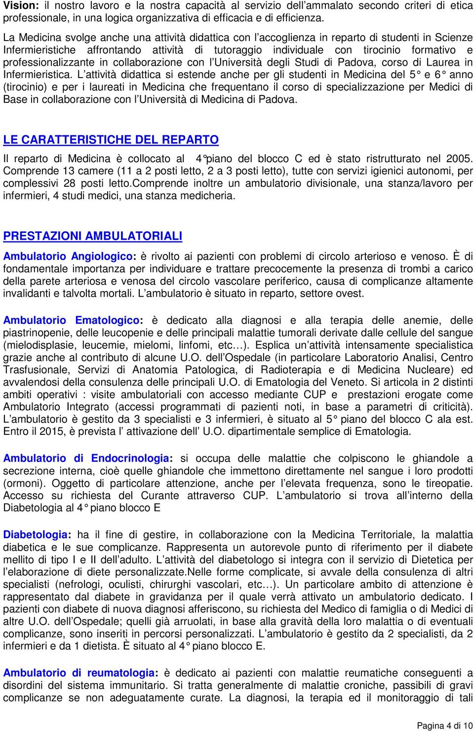 professionalizzante in collaborazione con l Università degli Studi di Padova, corso di Laurea in Infermieristica.