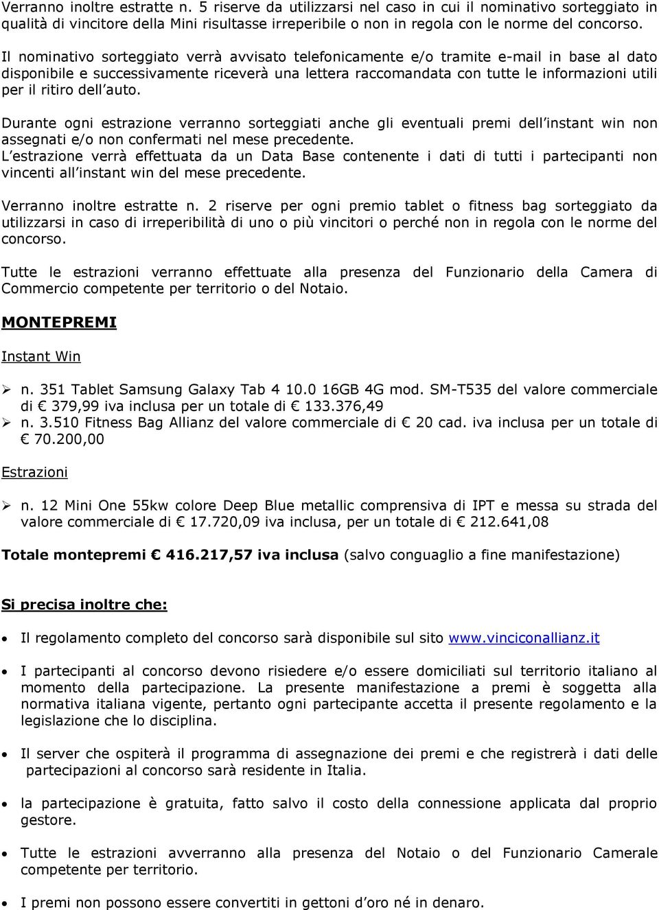 ritiro dell auto. Durante ogni estrazione verranno sorteggiati anche gli eventuali premi dell instant win non assegnati e/o non confermati nel mese precedente.