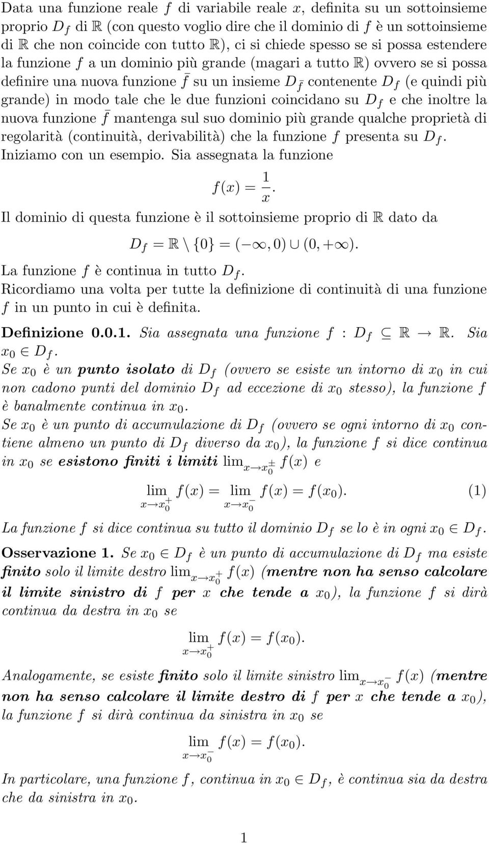 modo tale che le due funzioni coincidano su D f e che inoltre la nuova funzione f mantenga sul suo dominio più grande qualche proprietà di regolarità (continuità, derivabilità) che la funzione f