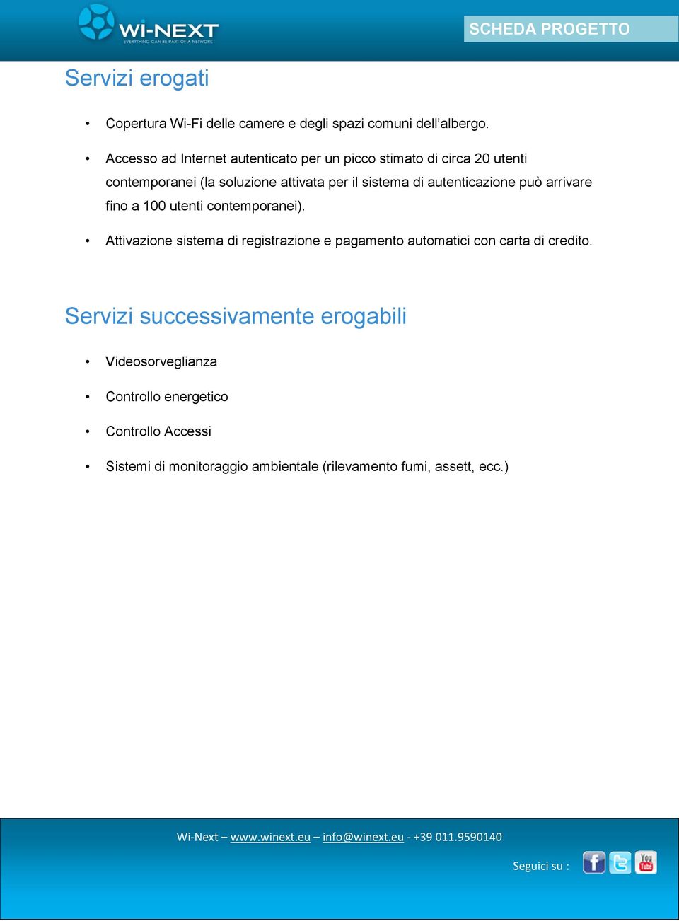 autenticazione può arrivare fino a 100 utenti contemporanei).