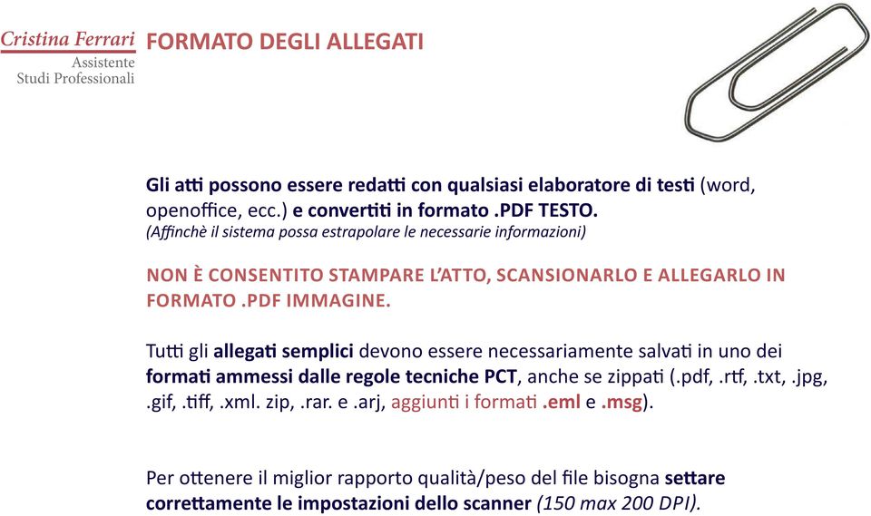 Tutti gli allegati semplici devono essere necessariamente salvati in uno dei formati ammessi dalle regole tecniche PCT, anche se zippati (.pdf,.rtf,.txt,.jpg,.gif,.