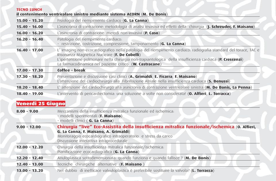 40 Patologia del riempimento cardiaco: - restrizione, costrizione, compressione, tamponamento (G. La Canna) 16.40-17.