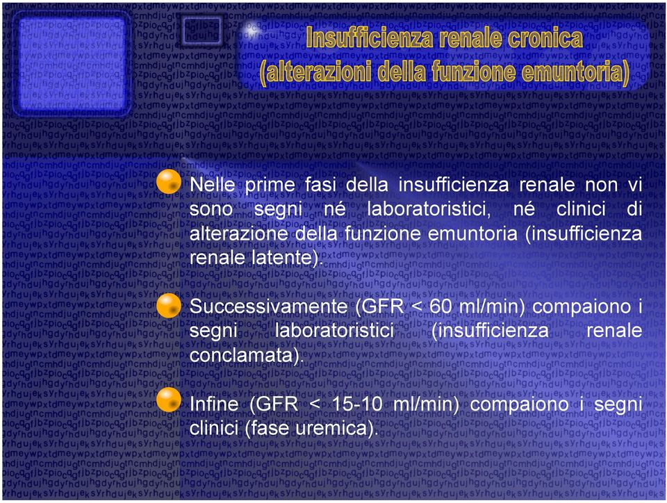 Successivamente (GFR < 60 ml/min) compaiono i segni laboratoristici (insufficienza