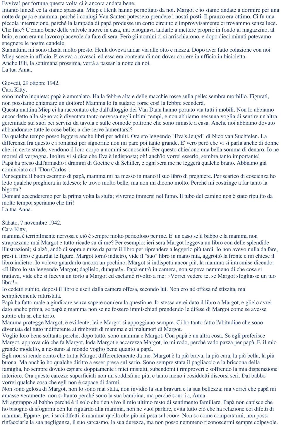 Ci fu una piccola interruzione, perché la lampada di papà produsse un corto circuito e improvvisamente ci trovammo senza luce. Che fare?