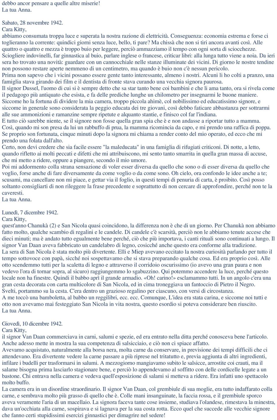 Alle quattro o quattro e mezza è troppo buio per leggere, perciò ammazziamo il tempo con ogni sorta di sciocchezze.