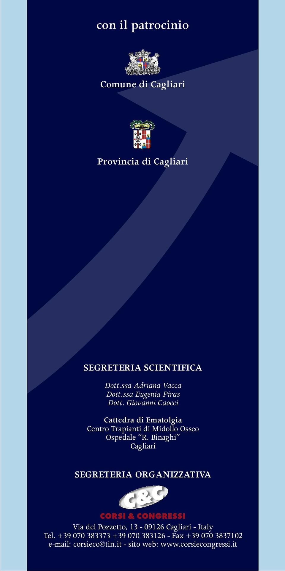 Binaghi Cagliari SEGRETERIA ORGANIZZATIVA CORSI & CONGRESSI Via del Pozzetto, 13-09126 Cagliari - Italy Tel.