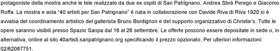 gallerista Bruno Bordignon e del supporto organizzativo di Christie s. Tutte le opere saranno visibili presso Spazio Sanpa dal 16 al 26 settembre.