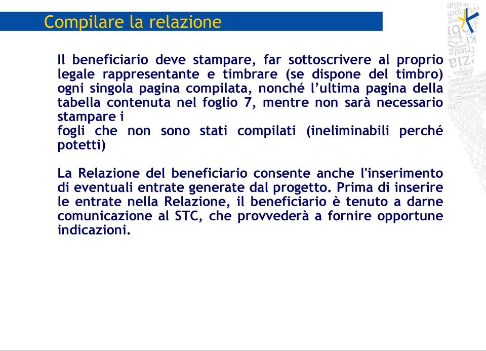 stati compilati (ineliminabili perché potetti) La Relazione del beneficiario consente anche l'inserimento di eventuali entrate generate dal