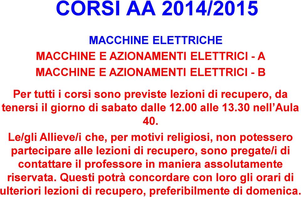 Le/gli Allieve/i che, per motivi religiosi, non potessero partecipare alle lezioni di recupero, sono