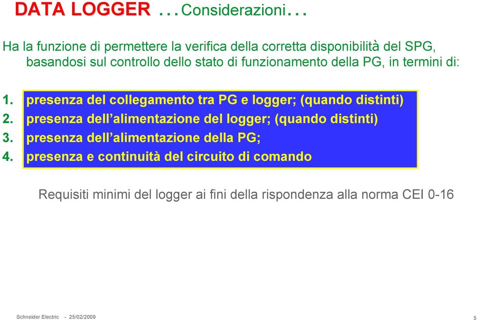 presenza del collegamento tra PG e logger; (quando distinti) 2.