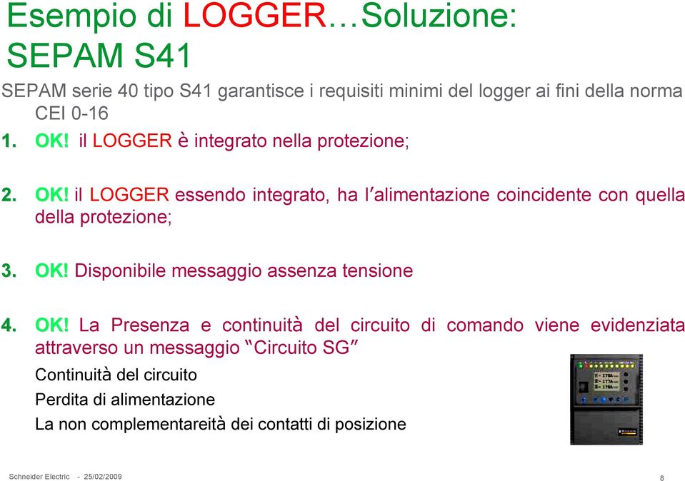 il LOGGER essendo integrato, ha l alimentazione coincidente con quella della protezione; 3. OK!