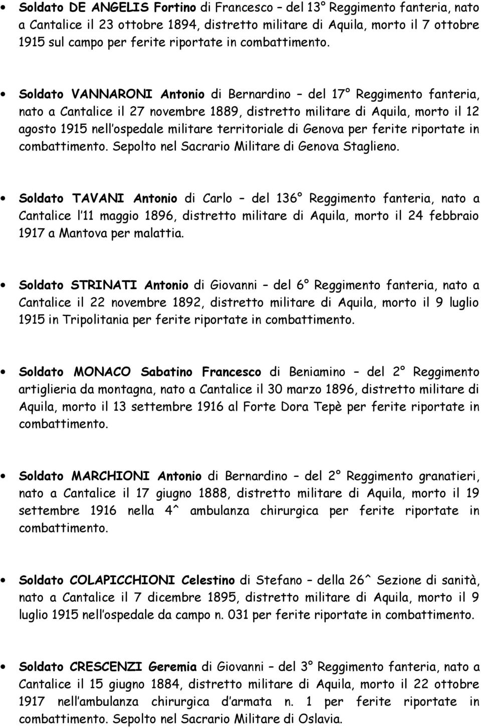 Soldato VANNARONI Antonio di Bernardino del 17 Reggimento fanteria, nato a Cantalice il 27 novembre 1889, distretto militare di Aquila, morto il 12 agosto 1915 nell ospedale militare territoriale di