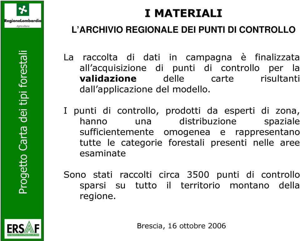 I punti di controllo, prodotti da esperti di zona, hanno una distribuzione spaziale sufficientemente omogenea e