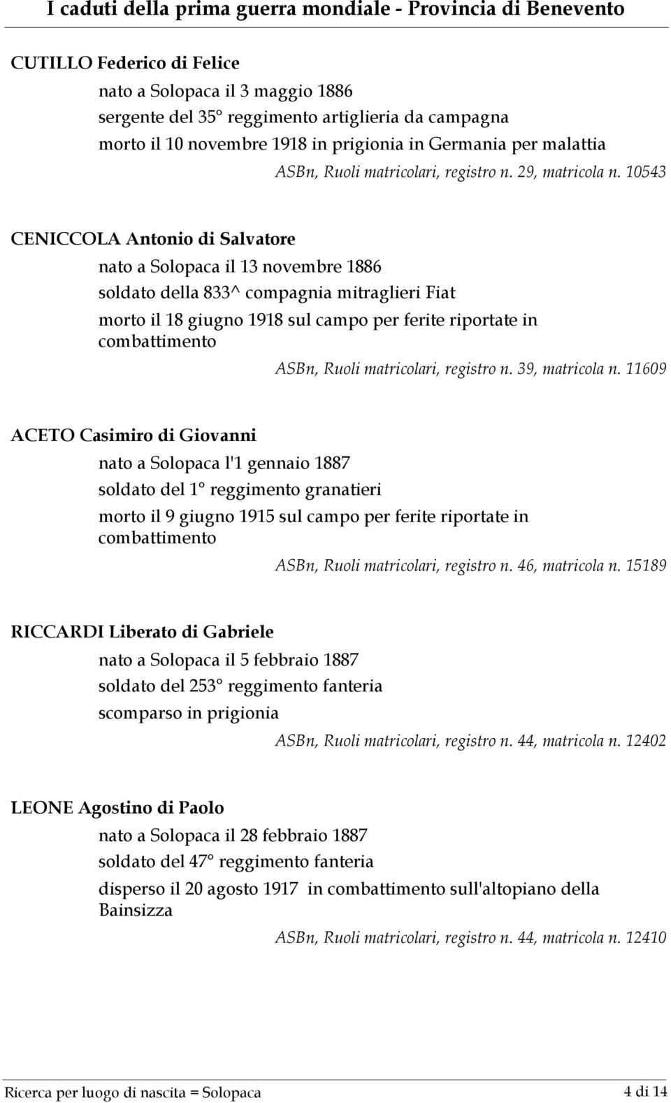 10543 CENICCOLA Antonio di Salvatore nato a Solopaca il 13 novembre 1886 soldato della 833^ compagnia mitraglieri Fiat morto il 18 giugno 1918 sul campo per ferite riportate in ASBn, Ruoli