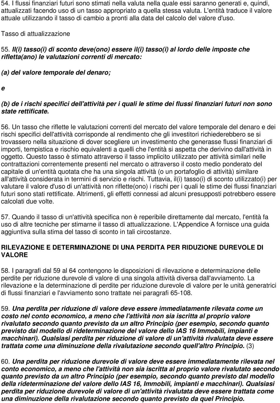 Il(i) tasso(i) di sconto dv(ono) ssr il(i) tasso(i) al lordo dll impost ch rifltta(ano) l valutazioni corrnti di mrcato: (a) dl valor tmporal dl dnaro; (b) d i rischi spcifici dll'attività pr i quali