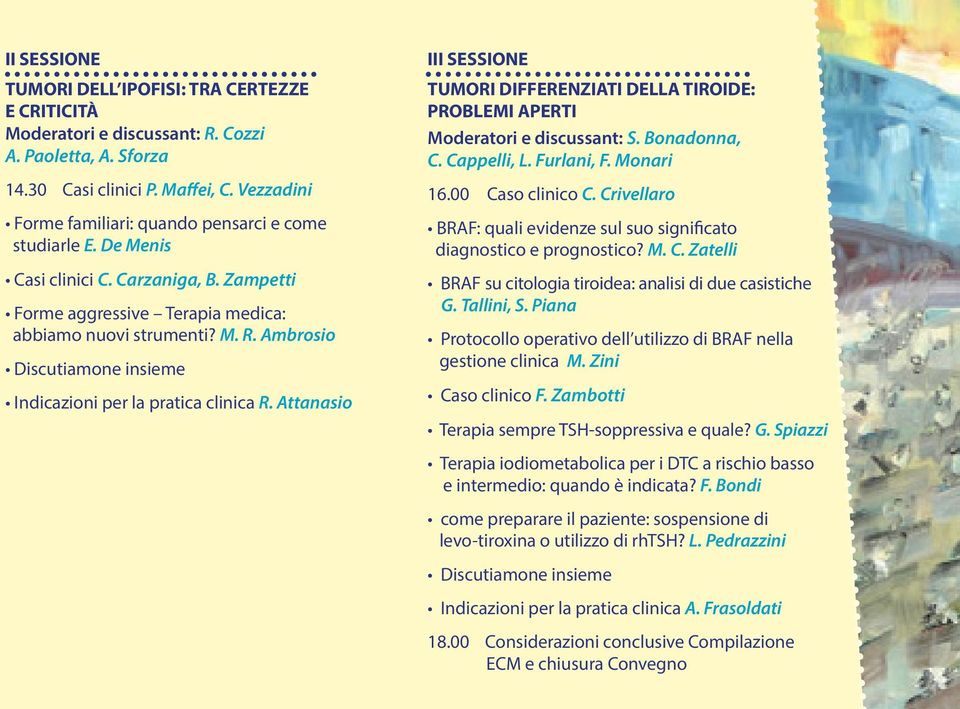 Ambrosio Indicazioni per la pratica clinica R. Attanasio III SESSIONE TUMORI DIFFERENZIATI DELLA TIROIDE: PROBLEMI APERTI Moderatori e discussant: S. Bonadonna, C. Cappelli, L. Furlani, F. Monari 16.