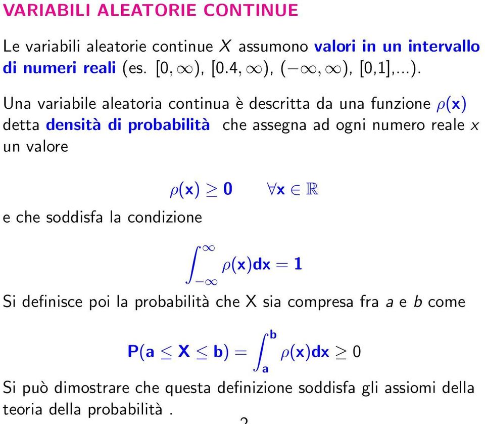 ad ogni numero reale x un valore ρ(x) e che soddisfa la condizione x R ρ(x)dx = 1 Si definisce poi la probabilità che X sia