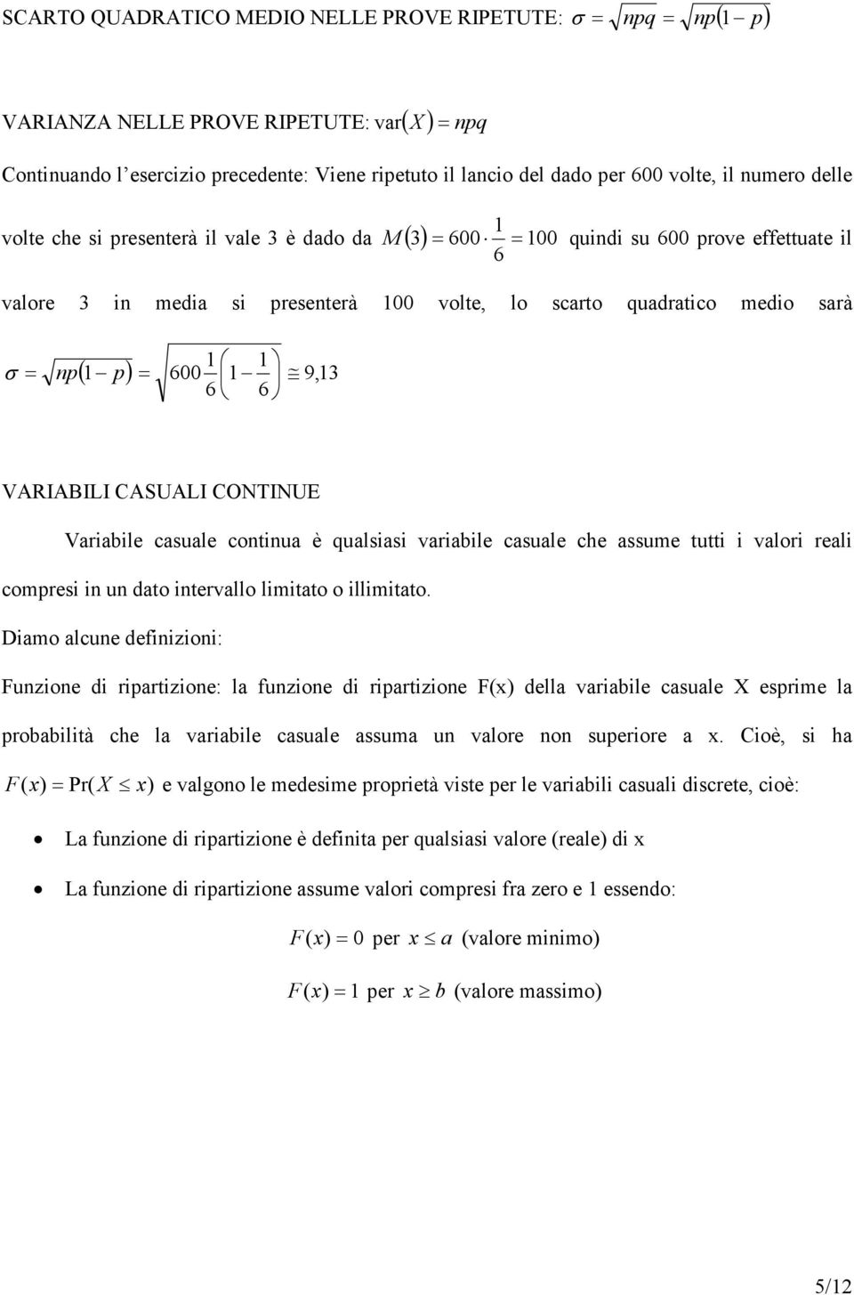 CASUALI CONTINUE Variabile casuale continua è qualsiasi variabile casuale che assume tutti i valori reali comresi in un dato intervallo limitato o illimitato.